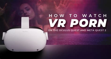 vr porn on quest 2|Quest 2 Porn Guide + Best VR Porn Sites for 2024!